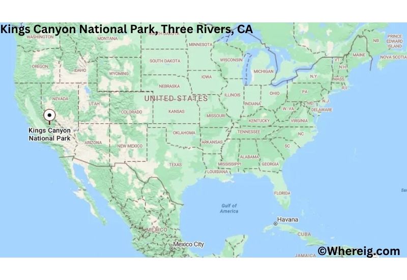 Where is Kings Canyon National Park Located in Three Rivers, California Where is Kings Canyon National Park Located in Three Rivers, California