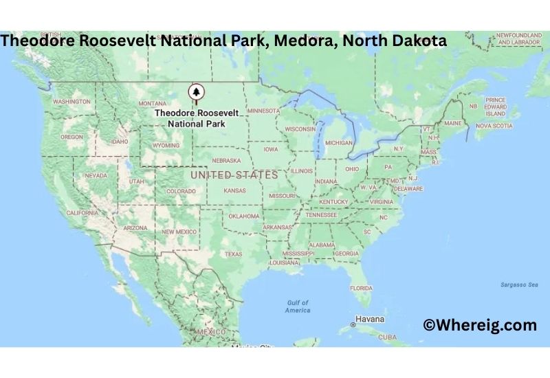 Where is Theodore Roosevelt National Park Located inMedora, North Dakota Where is Theodore Roosevelt National Park Located inMedora, North Dakota